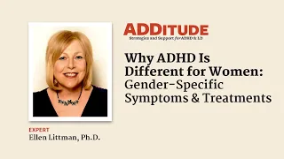 Why ADHD Is Different for Women: Gender-Specific Symptoms & Treatments (with Ellen Littman, Ph.D.)