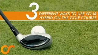 3 DIFFERENT WAYS TO USE YOUR HYBRID ON THE GOLF COURSE