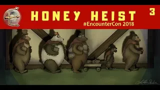 [EncounterCon 2018] Honey Heist