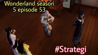 Strategi || wonderland season 5 episode 53 || cerita wan jie xian zong