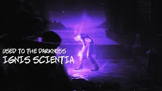 Used To The Darkness || DAY 8 || Ignis Scientia