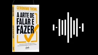 A arte de falar e fazer - #Capítulo7 - Mude sua percepção sobre cada tarefa.