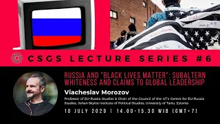 CSGS Lecture #6:  "Russia & Black Lives Matter: Subaltern Whiteness and Claims to Global Leadership"