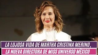La lujosa vida de Martha Cristina Merino, la nueva directora de Miss Universo México