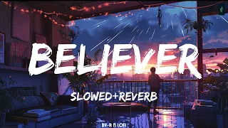 Believer [Slowed+Reverb] With Lyrics-Imagine Dragons || R N LOFI