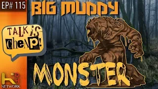 TALK IS CHEAP [EP115] Big Muddy Monster