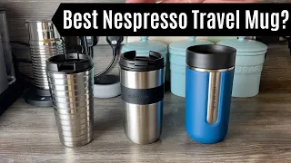 Which Nespresso Travel Mug is Best? | Touch Vs Vertuo Vs Nomad | Travel Mugs | Comparison and Review