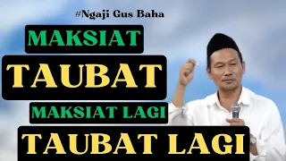 Gus Baha : Taubat Dan Maksiat Berulang Kali