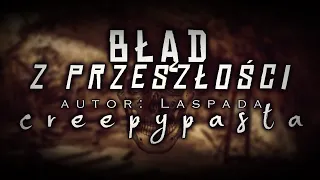 Błąd z przeszłości - Creepypasta od widza [Lektor PL]