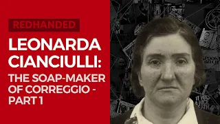 Leonarda Cianciulli: The Soap-Maker of Correggio - Part 1