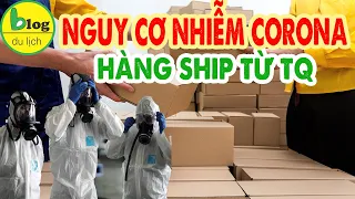 Virus Corona có thể lây qua hàng ship từ Trung Quốc không?