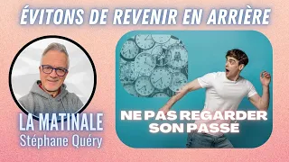 Marcher vers l'AVENIR et laisser derrière soi le PASSÉ ! / Avec Stéphane Quéry