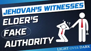 The Fake Authority of Jehovah's Witness Elders