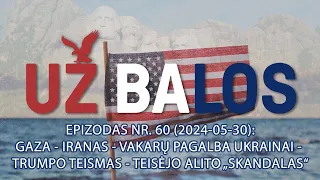 Už Balos | Gaza - Iranas - Vakarų pagalba Ukrainai - Trumpo teismas - Alito skandalas | S01E60