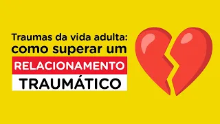 Live | Traumas da vida adulta: como superar um relacionamento traumático e voltar a amar