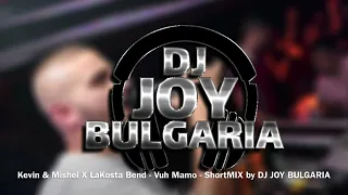 Kevin & Mishel X LaKosta Bend - Vuh Mamo - ShortMIX by DJ Joy Bulgaria