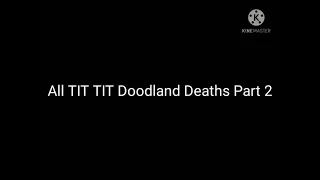 All TIT TIT Doodland Deaths Part 2