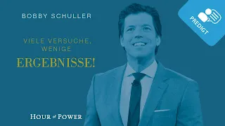 Viele Versuche, wenige Ergebnisse! - Predigt von Bobby Schuller