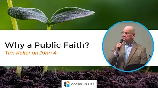 Why a Public Faith? – Timothy Keller [Sermon]