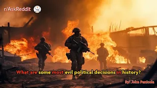 What are some most evil political decisions in history?