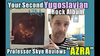 Your Second Yugoslavian Rock Album: Professor Skye Reviews AZRA