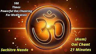 Om Chant 21 Minutes | 108 Times Powerful (AUM) Om Chanting | Music For Yoga & Meditation | Suchitra