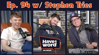 Stephen Tries Returns | Have A Word Podcast #94