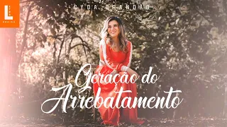 Cyda Brandão _ Geração do Arrebatamento [Áudio e Letra]