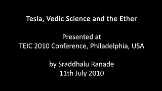 Tesla, Vedic Science and the Ether, TEIC 2010 Conference, Philadelphia, USA - 2010-07-11 (COMPLETE)