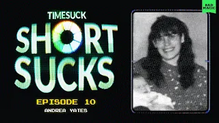 Short Suck #10 - Andrea Yates