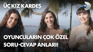 "Üç Kız Kardeş" setinden çok özel soru-cevap anları!