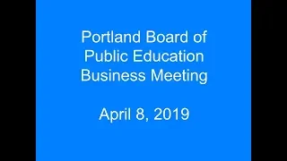 Portland Board of Public Education Business Meeting April 8, 2019