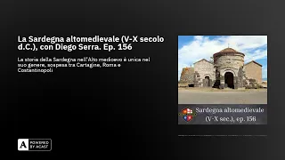 La Sardegna altomedievale (V-X secolo d.C.), con Diego Serra. Ep. 156