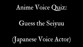 Anime Voice Quiz - Guess the Seiyuu (Japanese Voice Actor)