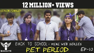 P.E.T PERIOD - Back to School - Mini Web Series - Season 01 Finale - EP 10 #Nakkalites