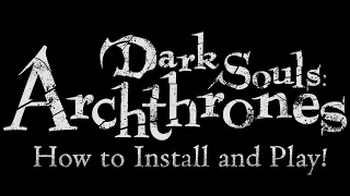 How to install and play! Dark Souls Archthrones! (tutorial)