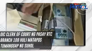 OIC Clerk of Court ng Pasay RTC Branch 108 huli matapos tumanggap ng suhol | TV Patrol