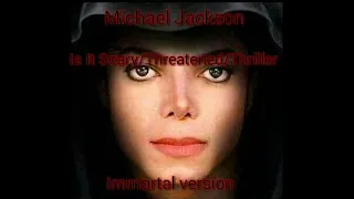 Michael Jackson It Is Scary/Threatened/Thriller (Immortal Version)