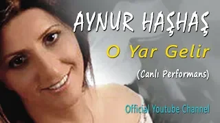 Aynur Haşhaş - O Yar Gelir (Canlı Performans)