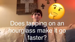 Does Tapping On An Hourglass Make It Go Faster?