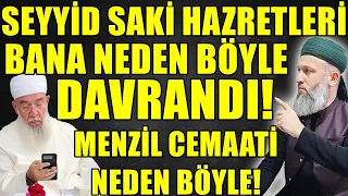 SEYYİD SAKİ HAZRETLERİ NEDEN BİZE BÖYLE DAVRANDI! MENZİL GERÇEKLERİ! Hüseyin ÇEVİK