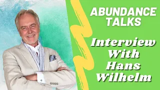 Hans Wilhelm shares how to live in abundance | Abundance Talks