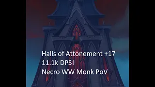 11.1k DPS Overall - Halls of Atonement +17 - Necrolord Windwalker Monk PoV 9.1