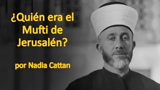 ¿QUIÉN ERA EL MUFTI DE JERUSALÉN? POR NADIA CATTAN