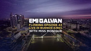 Emi Galvan / Flowing / Episode 43 Live In Buenos Aires With Miss Monique