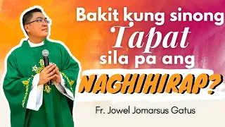 VERY EMOTIONAL HOMILY II BAKIT KUNG SINONG TAPAT SILA PA ANG NAGHIHIRAP? FR. JOWEL JOMARSUS GATUS