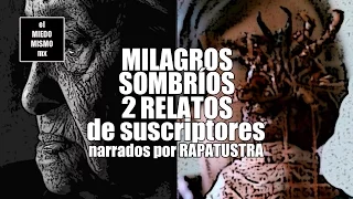Milagros Sombríos / 2 Relatos de suscriptores por RAPATUSTRA