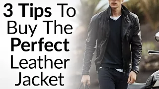 3 Tips To Buying The Perfect Leather Jacket | Instantly Look Like A BadAss | How To Buy Leather Coat