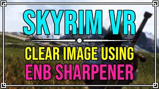 How to make Skyrim VR Crystal CLEAR using ENB & Contrast Adaptive Sharpening