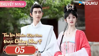 [THUYẾT Minh] Tân Lên Nhầm Kiệu Hoa Được Chồng Như Ý | EP05 | Điền Hi Vi/Ngao Thuỵ Bằng | YOUKU